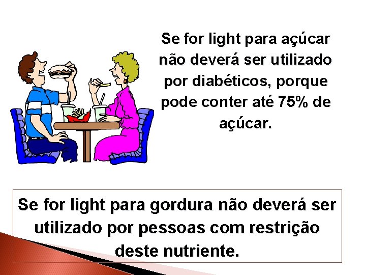 Se for light para açúcar não deverá ser utilizado por diabéticos, porque pode conter