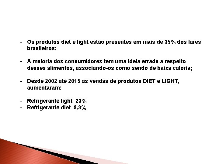 - Os produtos diet e light estão presentes em mais de 35% dos lares