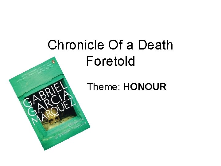 Chronicle Of a Death Foretold Theme: HONOUR Chronicle Of a Death Foretold Theme: HONOUR