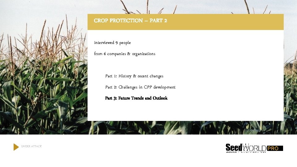 CROP PROTECTION – PART 2 Interviewed 9 people from 6 companies & organizations Part