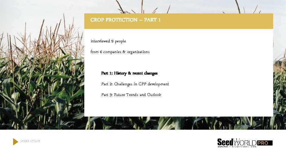 CROP PROTECTION – PART 1 Interviewed 9 people from 6 companies & organizations Part