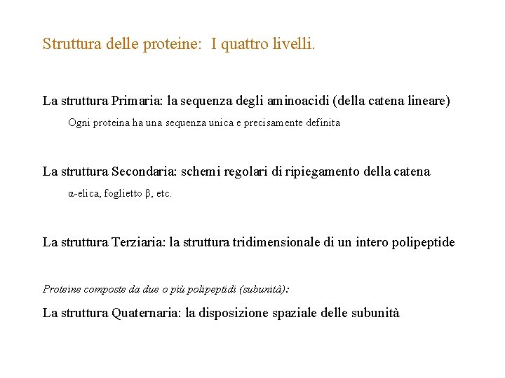 Struttura delle proteine: I quattro livelli. La struttura Primaria: la sequenza degli aminoacidi (della