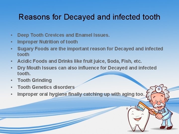 Reasons for Decayed and infected tooth • • Deep Tooth Crevices and Enamel Issues.