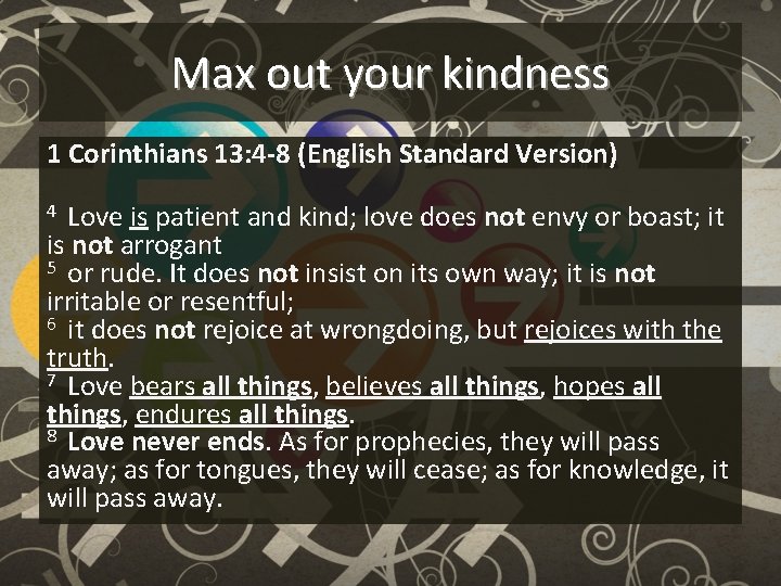 Max out your kindness 1 Corinthians 13: 4 -8 (English Standard Version) Love is