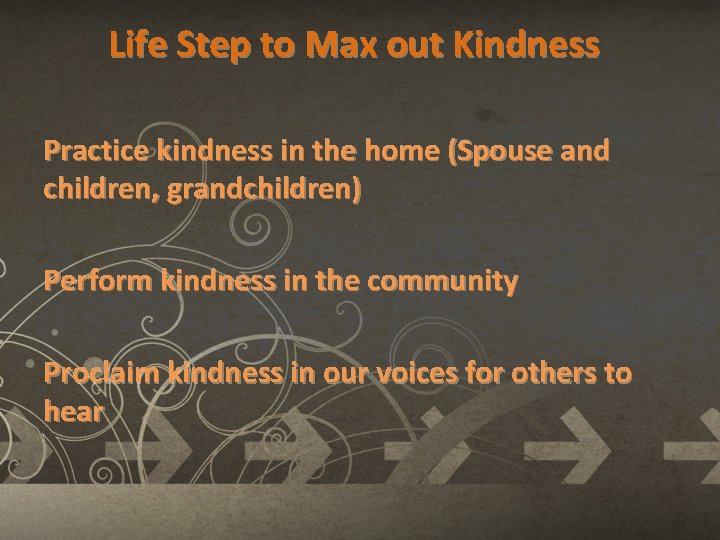 Life Step to Max out Kindness Practice kindness in the home (Spouse and children,