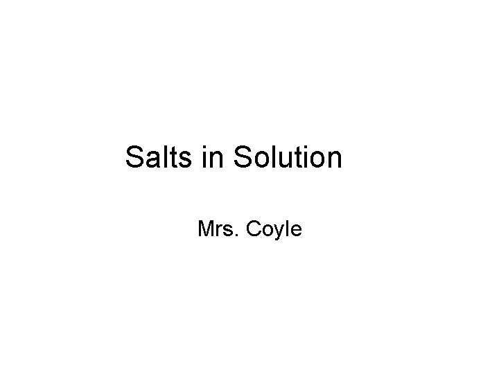 Salts in Solution Mrs. Coyle 