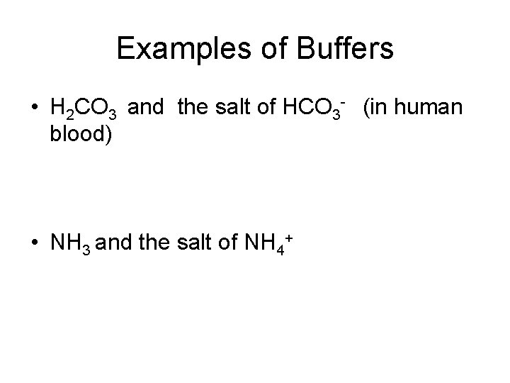 Examples of Buffers • H 2 CO 3 and the salt of HCO 3