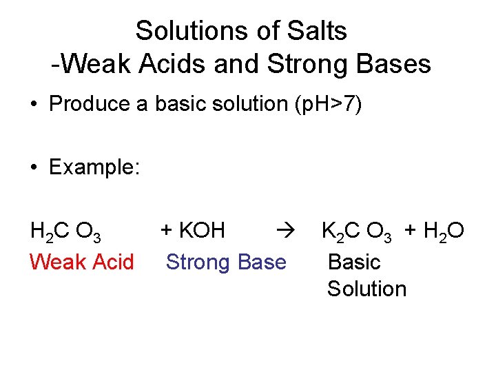 Solutions of Salts -Weak Acids and Strong Bases • Produce a basic solution (p.