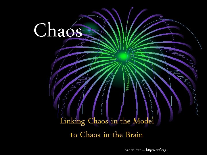 Chaos Linking Chaos in the Model to Chaos in the Brain Kaolin Fire –