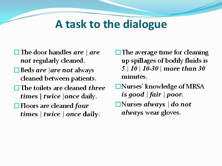 A task to the dialogue �The door handles are | are not regularly cleaned.