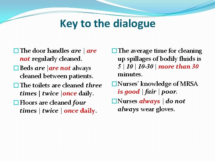 Key to the dialogue �The door handles are | are not regularly cleaned. �Beds