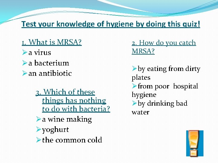 Test your knowledge of hygiene by doing this quiz! 1. What is MRSA? Ø