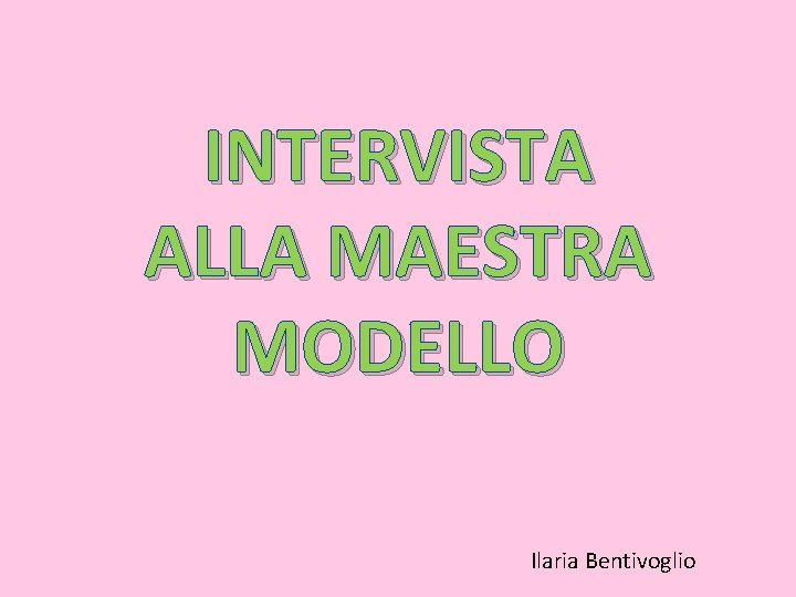 INTERVISTA ALLA MAESTRA MODELLO Ilaria Bentivoglio 
