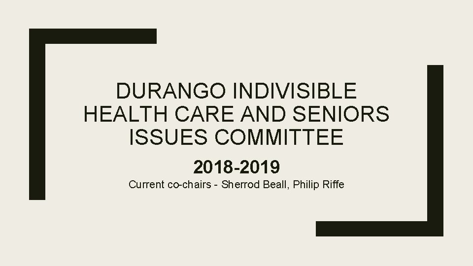 DURANGO INDIVISIBLE HEALTH CARE AND SENIORS ISSUES COMMITTEE 2018 -2019 Current co-chairs - Sherrod