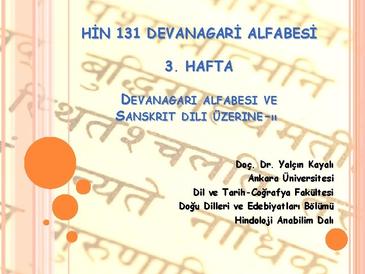 HİN 131 DEVANAGARİ ALFABESİ 3. HAFTA DEVANAGARI ALFABESI VE SANSKRIT DILI ÜZERINE-ıı Doç. Dr.