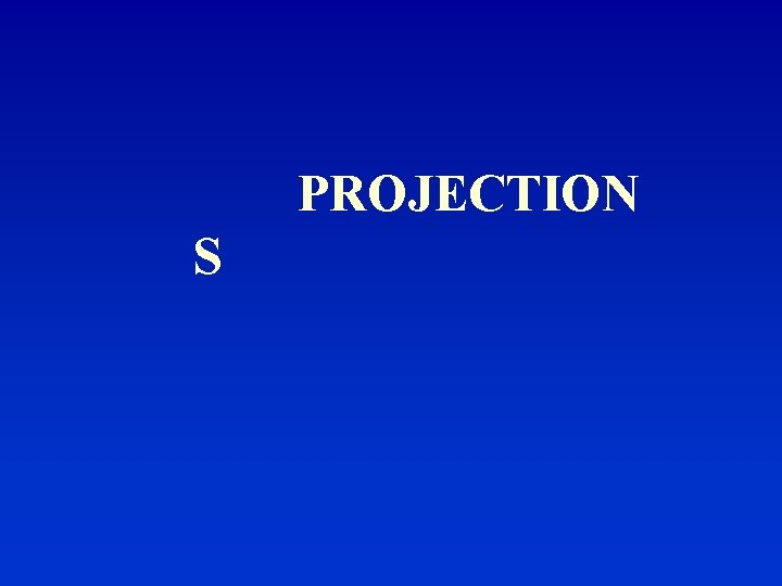 PROJECTION S 