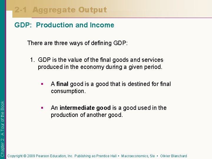 2 -1 Aggregate Output GDP: Production and Income There are three ways of defining
