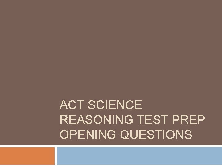 ACT SCIENCE REASONING TEST PREP OPENING QUESTIONS 