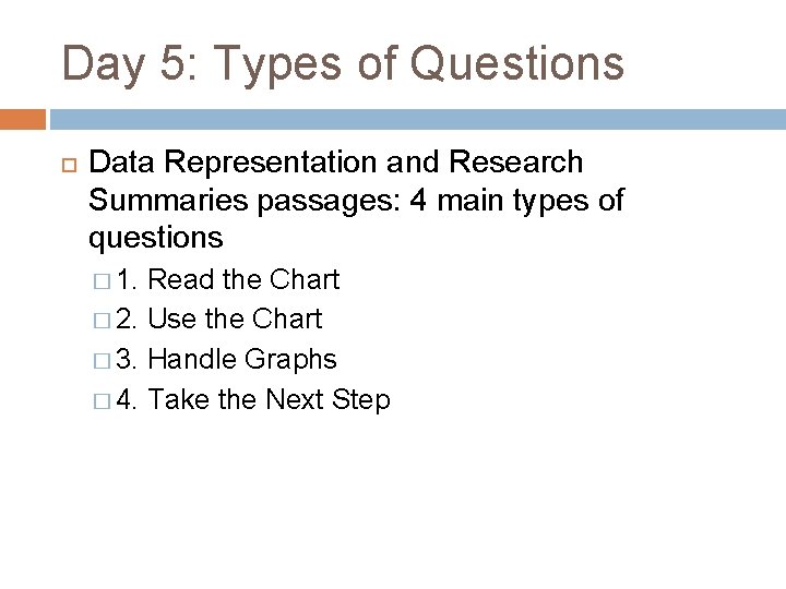 Day 5: Types of Questions Data Representation and Research Summaries passages: 4 main types