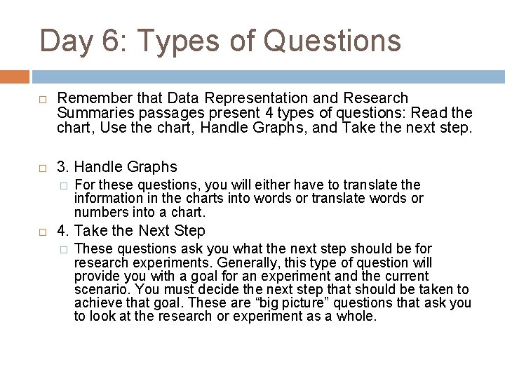 Day 6: Types of Questions Remember that Data Representation and Research Summaries passages present