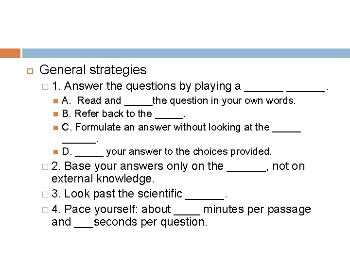  General strategies � 1. Answer the questions by playing a ______. A. Read