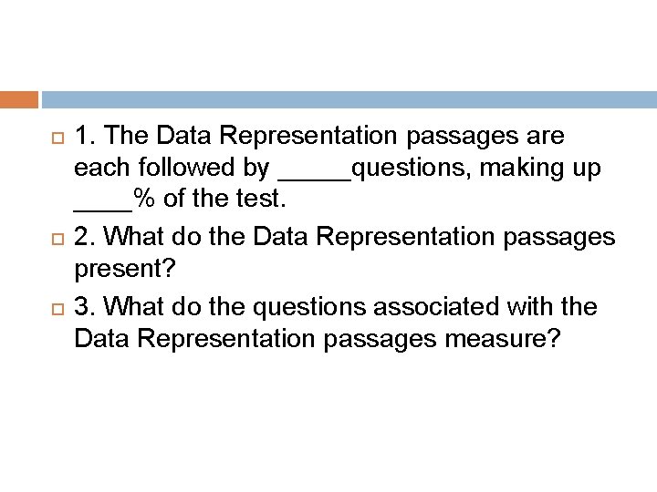  1. The Data Representation passages are each followed by _____questions, making up ____%