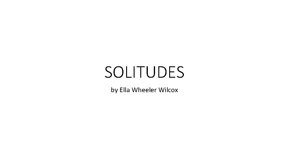 SOLITUDES by Ella Wheeler Wilcox 