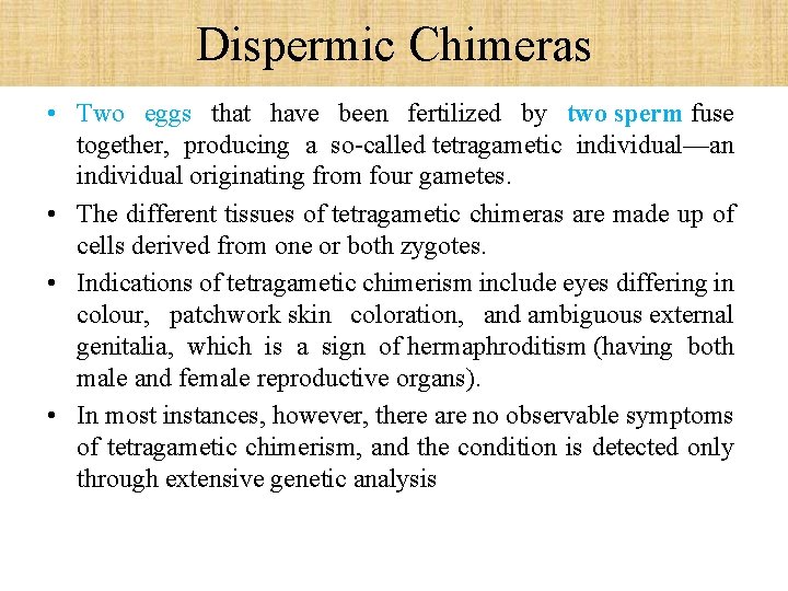 Dispermic Chimeras • Two eggs that have been fertilized by two sperm fuse together,