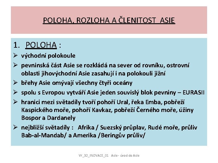 POLOHA, ROZLOHA A ČLENITOST ASIE 1. POLOHA : Ø východní polokoule Ø pevninská část