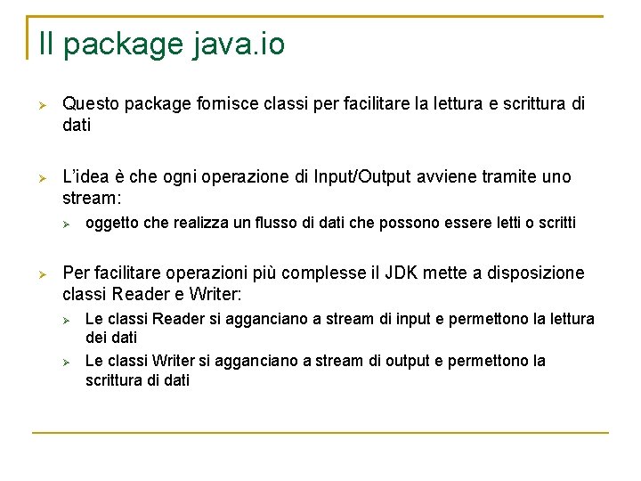 Il package java. io Questo package fornisce classi per facilitare la lettura e scrittura