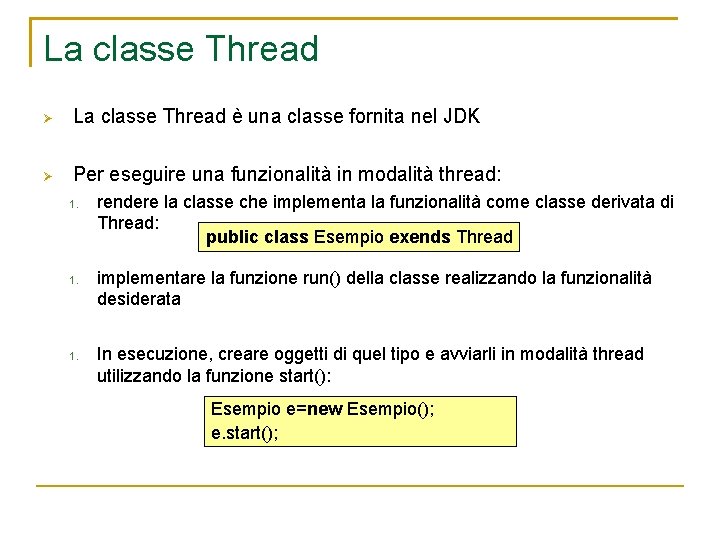 La classe Thread è una classe fornita nel JDK Per eseguire una funzionalità in