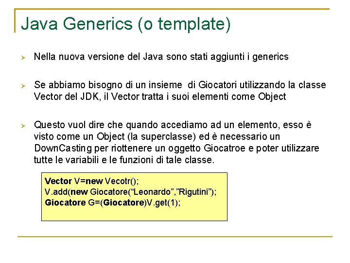 Java Generics (o template) Nella nuova versione del Java sono stati aggiunti i generics