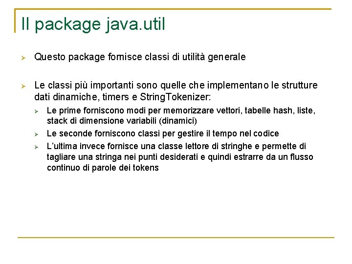 Il package java. util Questo package fornisce classi di utilità generale Le classi più