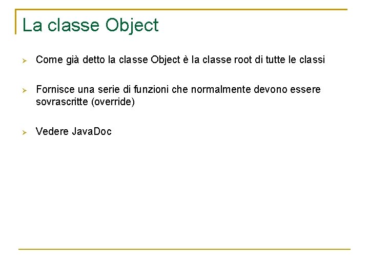 La classe Object Come già detto la classe Object è la classe root di