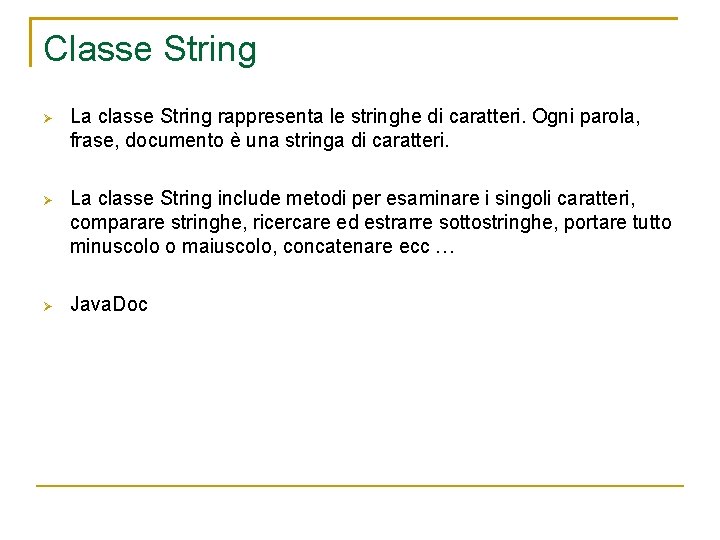 Classe String La classe String rappresenta le stringhe di caratteri. Ogni parola, frase, documento