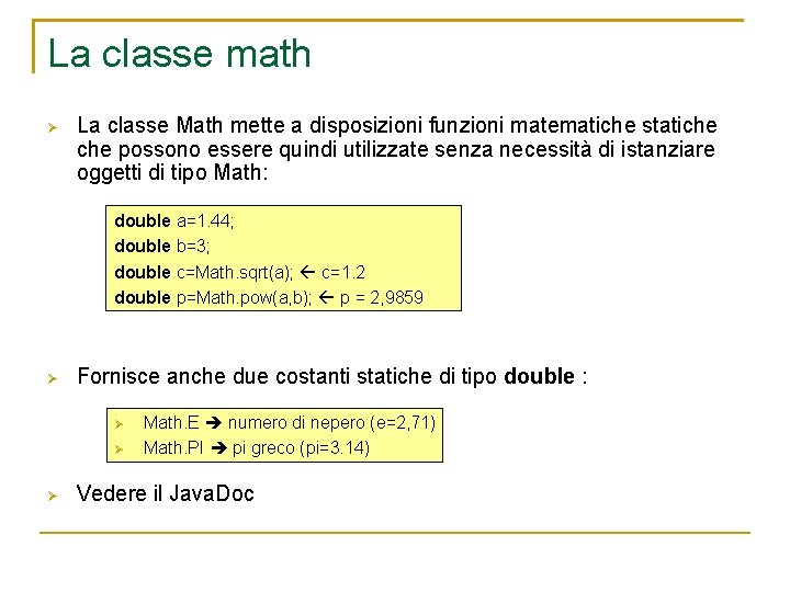 La classe math La classe Math mette a disposizioni funzioni matematiche statiche possono essere