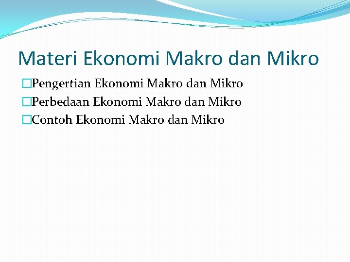 Materi Ekonomi Makro dan Mikro �Pengertian Ekonomi Makro dan Mikro �Perbedaan Ekonomi Makro dan
