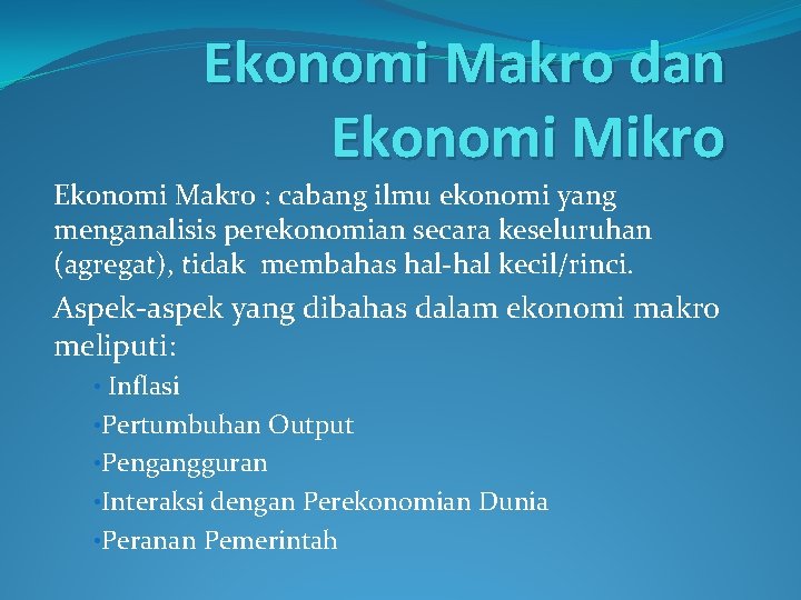 Ekonomi Makro dan Ekonomi Mikro Ekonomi Makro : cabang ilmu ekonomi yang menganalisis perekonomian