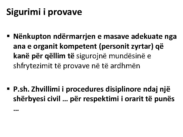 Sigurimi i provave § Nënkupton ndërmarrjen e masave adekuate nga ana e organit kompetent