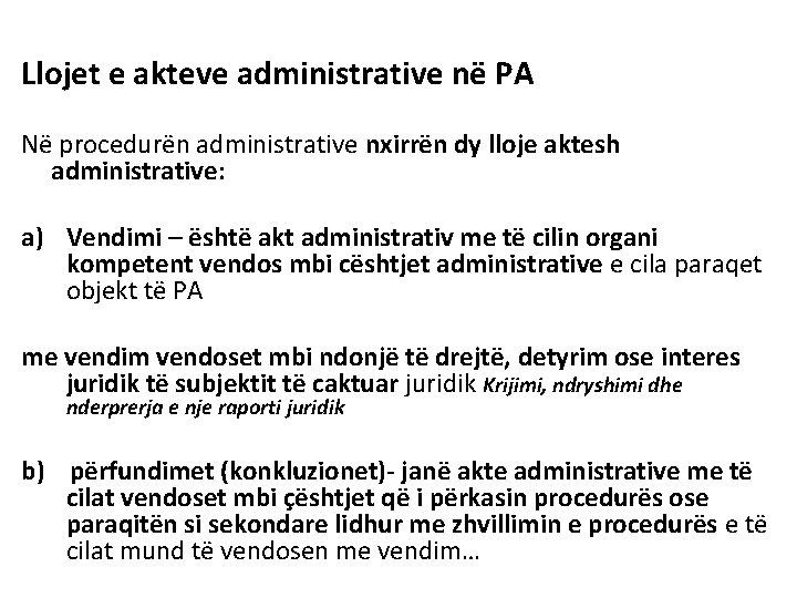 Llojet e akteve administrative në PA Në procedurën administrative nxirrën dy lloje aktesh administrative: