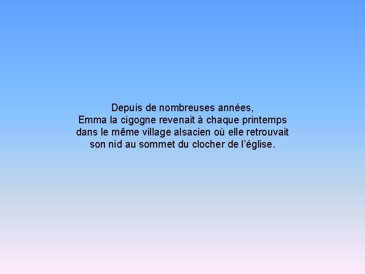 Depuis de nombreuses années, Emma la cigogne revenait à chaque printemps dans le même