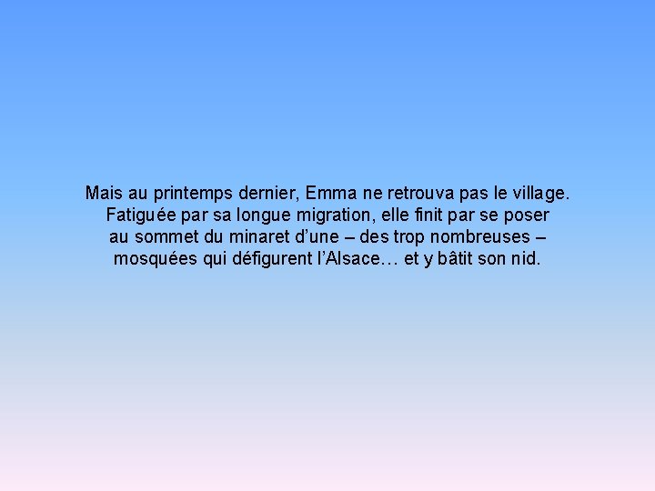 Mais au printemps dernier, Emma ne retrouva pas le village. Fatiguée par sa longue