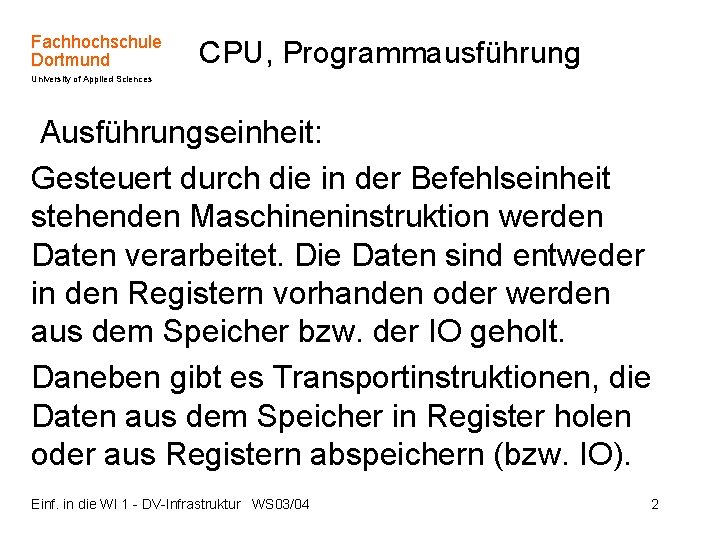 Fachhochschule Dortmund CPU, Programmausführung University of Applied Sciences Ausführungseinheit: Gesteuert durch die in der