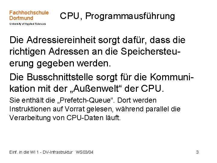 Fachhochschule Dortmund CPU, Programmausführung University of Applied Sciences Die Adressiereinheit sorgt dafür, dass die