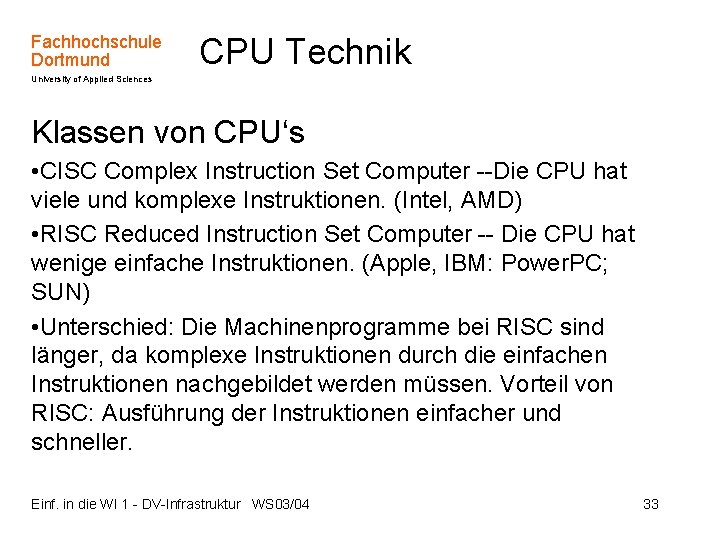 Fachhochschule Dortmund CPU Technik University of Applied Sciences Klassen von CPU‘s • CISC Complex