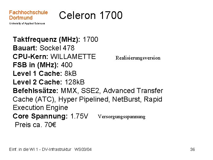 Fachhochschule Dortmund Celeron 1700 University of Applied Sciences Taktfrequenz (MHz): 1700 Bauart: Sockel 478