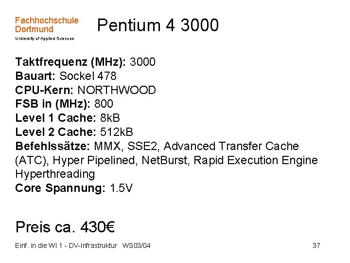 Fachhochschule Dortmund Pentium 4 3000 University of Applied Sciences Taktfrequenz (MHz): 3000 Bauart: Sockel