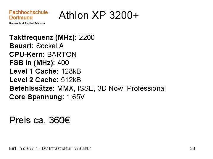 Fachhochschule Dortmund Athlon XP 3200+ University of Applied Sciences Taktfrequenz (MHz): 2200 Bauart: Sockel