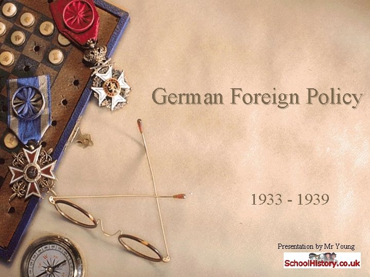 German Foreign Policy 1933 - 1939 Presentation by Mr Young 