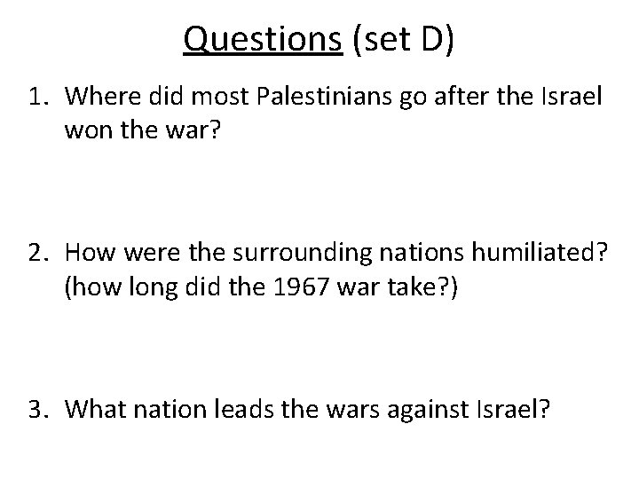 Questions (set D) 1. Where did most Palestinians go after the Israel won the Questions (set D) 1. Where did most Palestinians go after the Israel won the